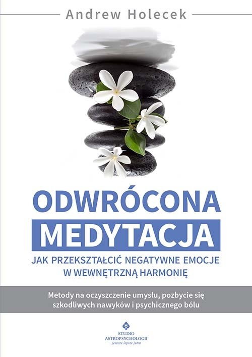 <img src='https://webimage.pl/pics/416/8/d51387B.jpg' style='height:440px' /> Odwrócona medytacja jak przekształcić negatywne emocje w wewnętrzną harmonię