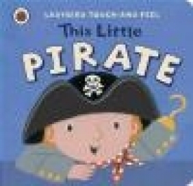 Ladybird Touch and Feel: This Little Pirate Lucy Lyes