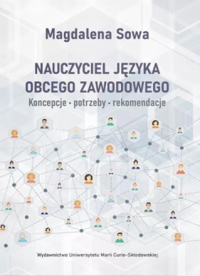 Nauczyciel języka obcego zawodowego. Koncepcje, potrzeby, rekomendacje - Magdalena Sowa