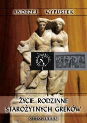 Życie rodzinne w starożytnej Grecji - Andrzej Wypustek