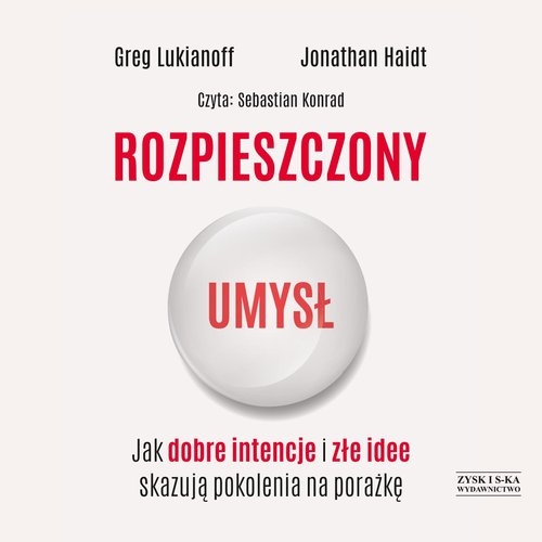 Rozpieszczony umysł Jak dobre intencje i złe idee skazują pokolenia na porażkę
	 (Audiobook)