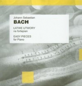Łatwe utwory na fortepian - Bach Johann Sebastian