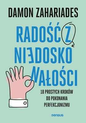 Radość z niedoskonałości. 18 prostych kroków do pokonania perfekcjonizmu - Damon Zahariades .