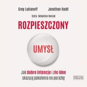 Rozpieszczony umysł Jak dobre intencje i złe idee skazują pokolenia na porażkę (Audiobook) - Greg Lukianoff, Jonathan Haidt