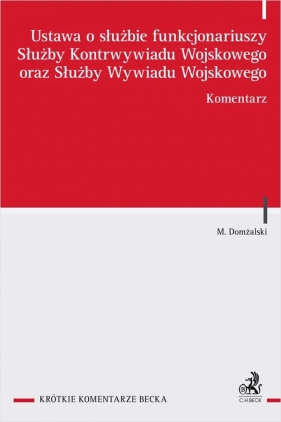 Ustawa o służbie funkcjonariuszy Służby Kontrwywiadu Wojskowego oraz Służby Wywiadu Wojskowego. Komentarz - Mariusz Domżalski