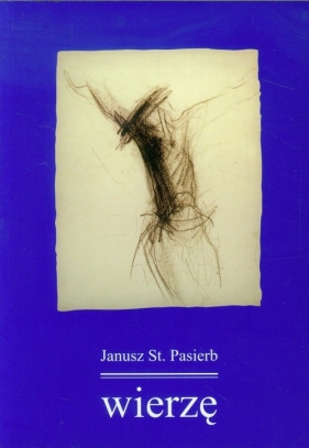 Wierzę - Janusz Stanisław Pasierb