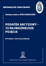 Monografie Podatkowe: Podatek akcyzowy - 72 najważniejsze pojęcia Modzelewski Witold