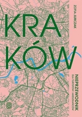 Kraków. Nieprzewodnik dla turystów i mieszkańców - Zofia Jurczak