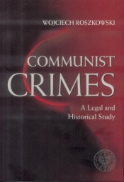 Communist crimes. A legal and historical study - Roszkowski Wojciech