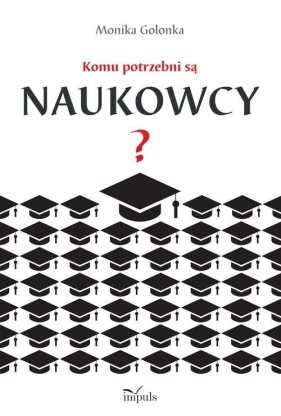 Komu potrzebni są naukowcy? - Monika Golonka