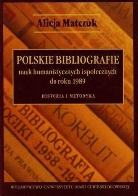 Polskie bibliografie nauk humanistycznych i społecznych do roku 1989 - Matczuk Alicja