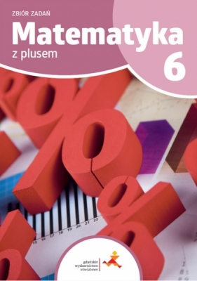 Matematyka z plusem 6. Zbiór zadań dla 6. klas szkoły podstawowej - Piotr Zarzycki, Katarzyna Zarzycka