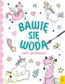 Bawię się wodą - Lamy i jednorożce Opracowanie zbiorowe