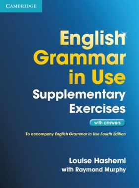 English Grammar in Use Supplementary Exercises with answers - Hashemi Louise, Murphy Raymond