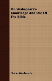 On Shakspeare's Knowledge And Use Of The Bible