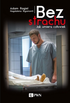 Bez strachu, jak umiera człowiek - Magdalena Rigamonti, Adam Rajgiel