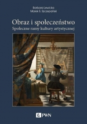 Obraz i społeczeństwo - Lewicka Barbara, Szczepański Marek S.