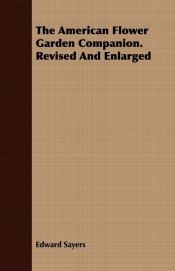 The American Flower Garden Companion. Revised And Enlarged