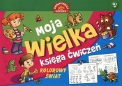 Moja wielka księga ćwiczeń Kolorowy świat - Opracowanie zbiorowe