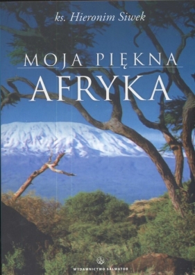 Moja piękna Afryka - Siwek Hieronim