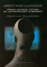 Arcy-nie-ludzkie Przez science fiction do antropologii cyborgów Gajewska Grażyna