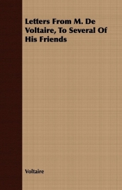 Letters from M. de Voltaire, to Several of His Friends - Voltaire