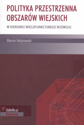 Polityka przestrzenna obszarów wiejskich - Feltynowski Marcin<br />