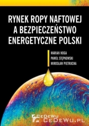 Rynek ropy naftowej a bezpieczeństwo energetyczne Polski - Stępkowski Paweł, Pietrucha Mirosław, Noga Marian