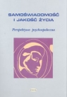 Samoświadomość i jakość życia Perspektywa psychospołeczna