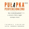 Pułapka perfekcjonizmu. Moc niedoskonałości w świecie, który ciągle wymaga Thomas Curran