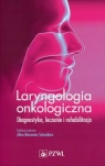  Laryngologia onkologicznaDiagnostyka, leczenie i rehabilitacja