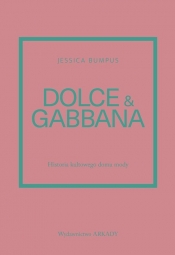 Dolce & Gabbana. Historia kultowego domu mody - Bumpus Jessica