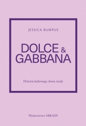 Dolce & Gabbana. Historia kultowego domu mody - Jessica Bumpus