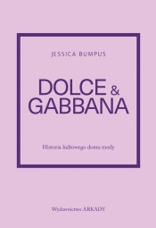 Dolce & Gabbana. Historia kultowego domu mody - Jessica Bumpus