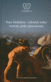 Prace Herkulesa - człowiek wobec wyzwań prób i przeciwności - <br />