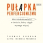 Pułapka perfekcjonizmu. Moc niedoskonałości w świecie, który ciągle wymaga więcej (Audiobook) - Thomas Curran