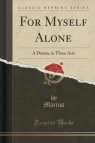 For Myself Alone A Drama, in Three Acts (Classic Reprint) Marius Marius