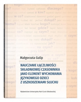 Nauczanie łączliwości składniowej czasownika jako element wychowania językowego dzieci z uszkodzeniami słuchu - Małgorzata Gulip