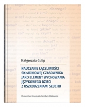 Nauczanie łączliwości składniowej czasownika jako element wychowania językowego dzieci z uszkodzeniami słuchu - Małgorzata Gulip