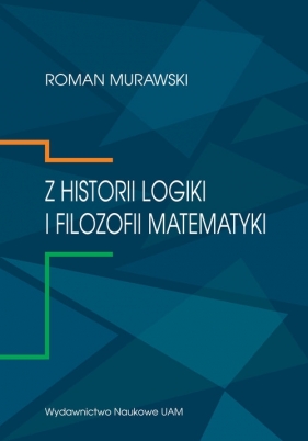 Z historii logiki i filozofii matematyki - Roman Murawski