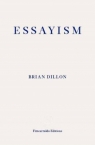 Essayism Brian Dillon