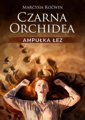 Czarna Orchidea. Ampułka Łez - Marcysia Koćwin