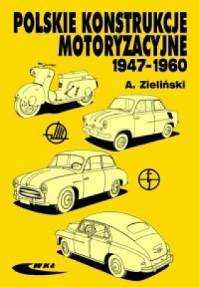 Polskie konstrukcje motoryzacyjne 1947-1960 - Zieliński Andrzej