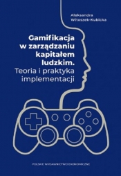 Gamifikacja w zarządzaniu kapitałem ludzkim. Teoria i praktyka implementacji - Witoszek-Kubicka Aleksandra