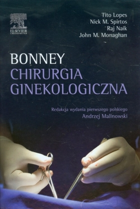 Chirurgia ginekologiczna Bonney - Spirtos Nick M., Naik Raj, Lopes Tito