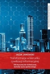 Transformacja w kierunku cywilizacji informacyjnej - Janowski Jacek
