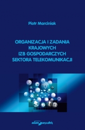 Organizacja i zadania krajowych izb gospodarczych sektora telekomunikacji - Marciniak Piotr 
