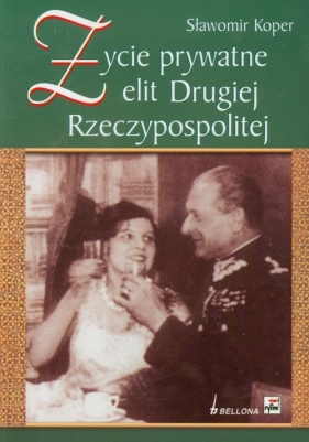 Życie prywatne elit Drugiej Rzeczypospolitej - Koper Sławomir