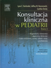 Konsultacja kliniczna w pediatrii Tom 1 - Lynn C. Garfunkel, Jeffrey M. Kaczorowski, Christy Cynthia