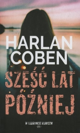 Sześć lat później. Kolekcja W labiryncie kłamstw. Tom 5 - Harlan Coben